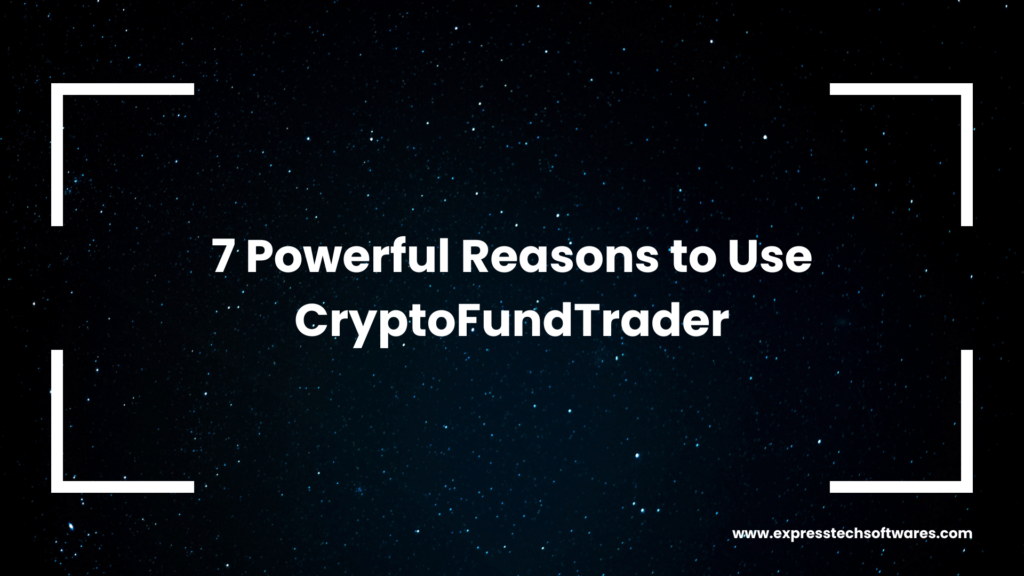 7 Powerful Reasons to Use CryptoFundTrader