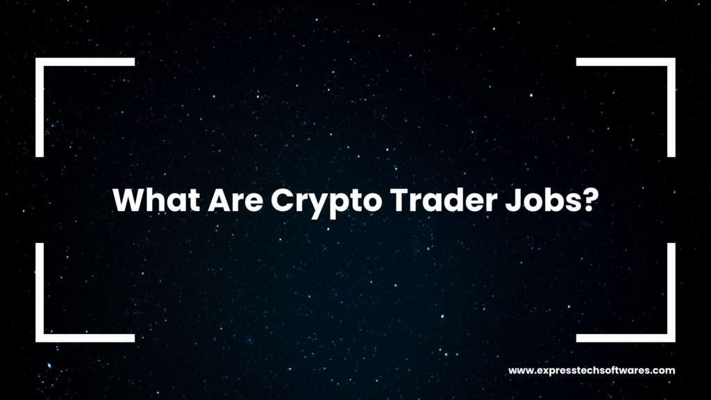 What Are Crypto Trader Jobs?