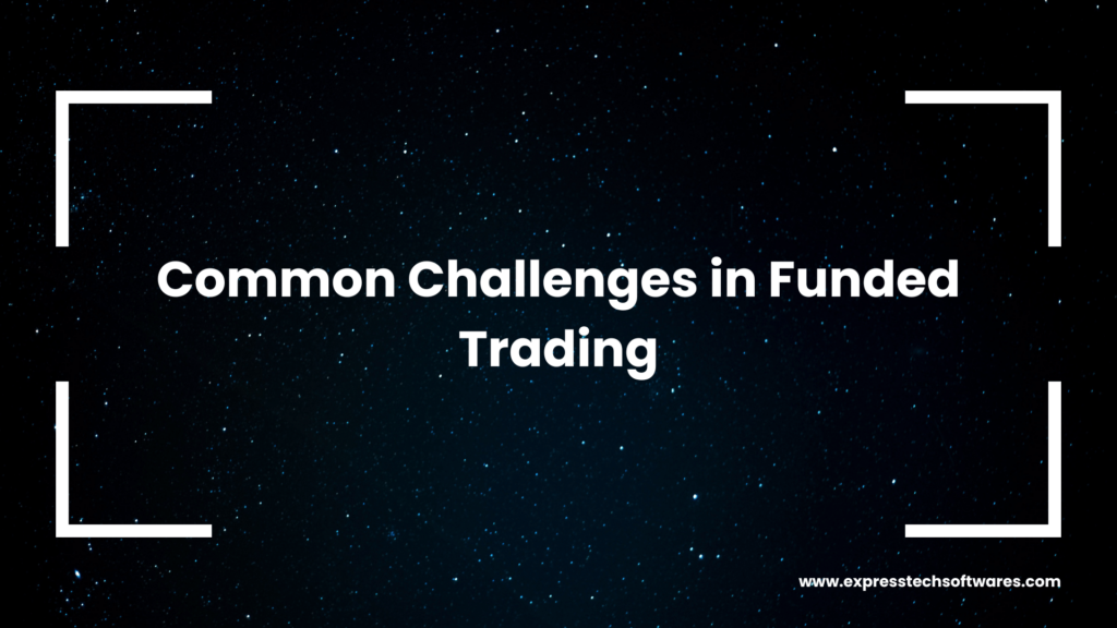 common challenges in funded trading