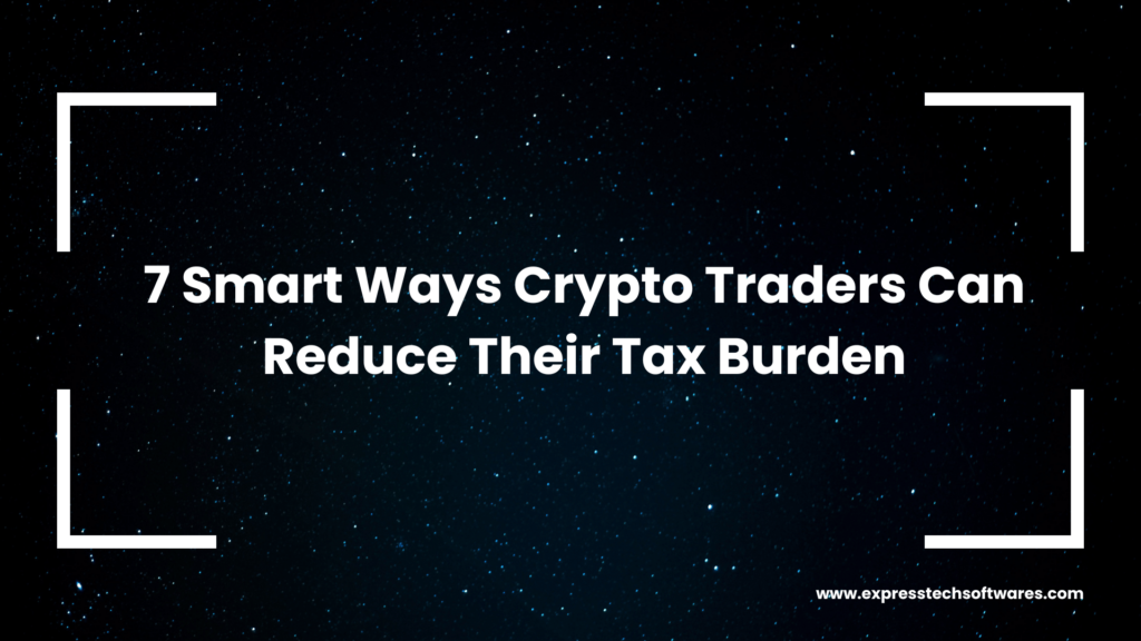 7 Smart Ways Crypto Traders Can Reduce Their Tax Burden