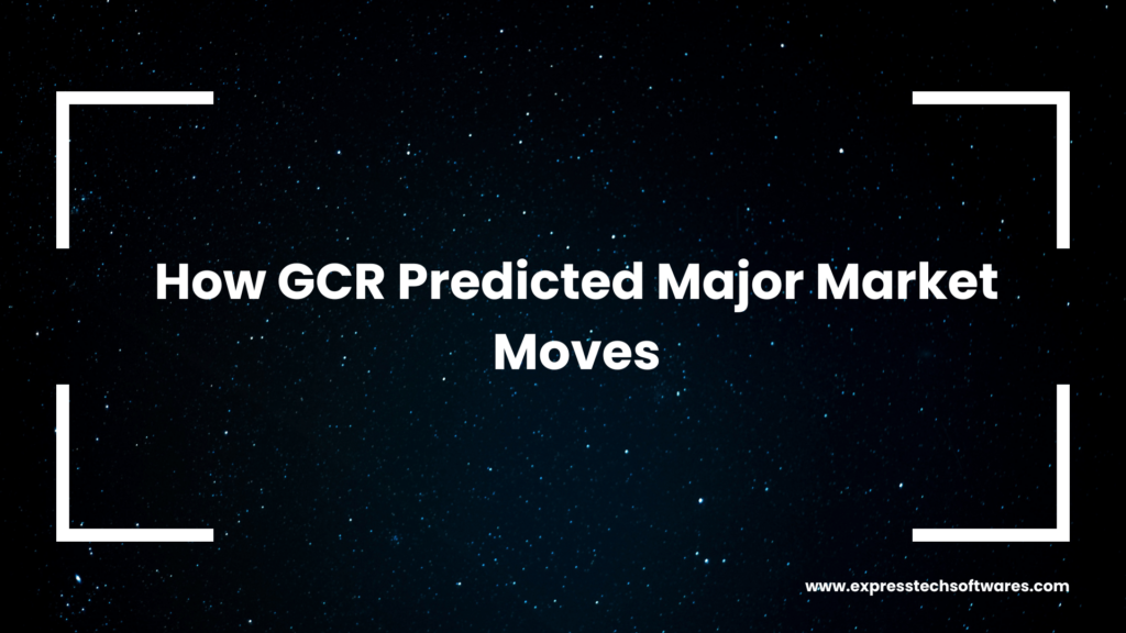 how-gcr-predicted-major-market-moves