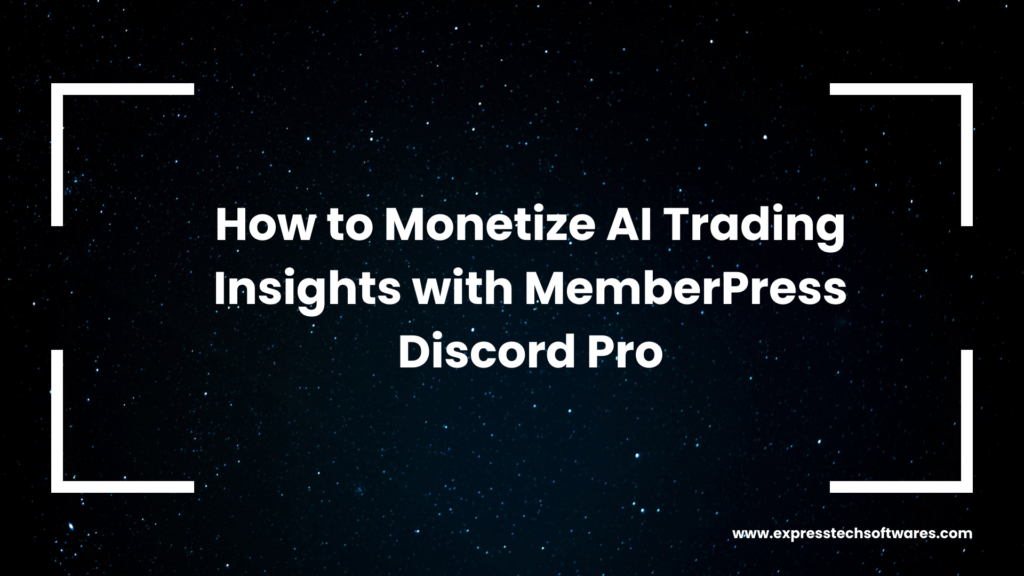 how-to-monetize-ai-trading-insights-with-memberpress-discord-pro