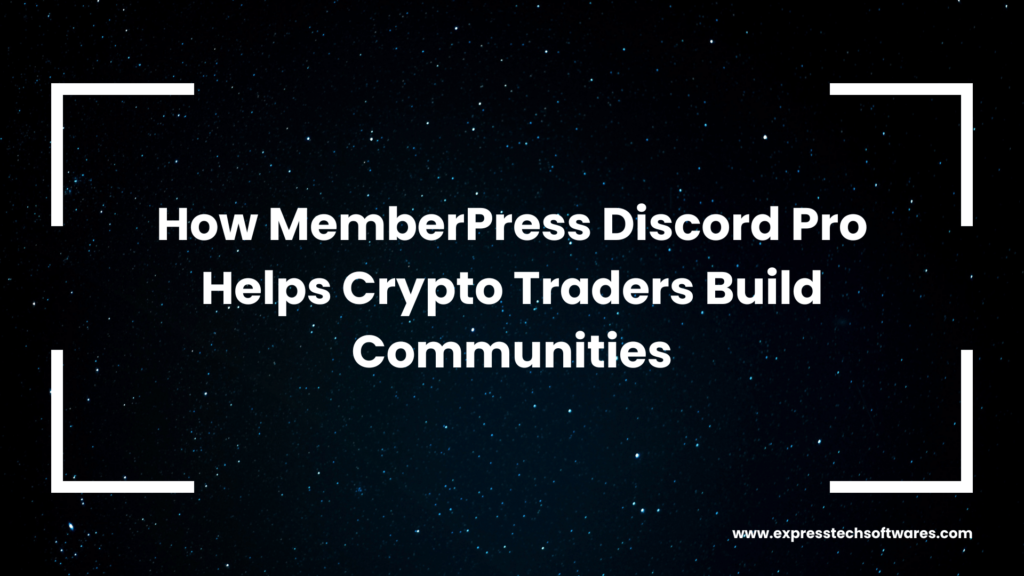 How MemberPress Discord Pro Helps Crypto Traders Build Communities