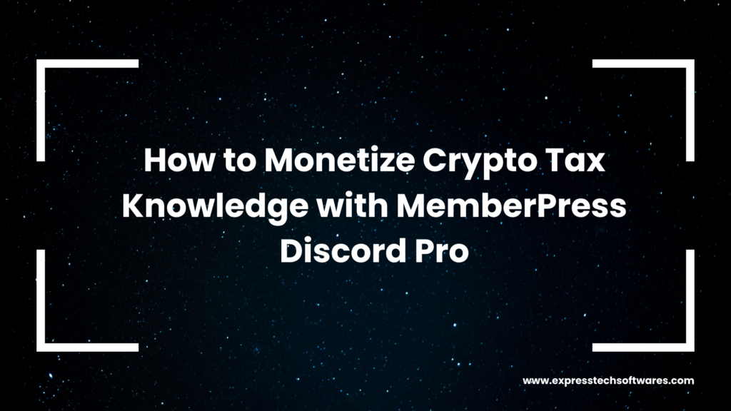 How to Monetize Crypto Tax Knowledge with MemberPress Discord Pro