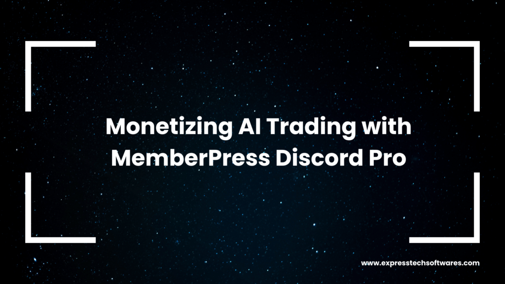 Monetizing AI Trading with MemberPress Discord Pro