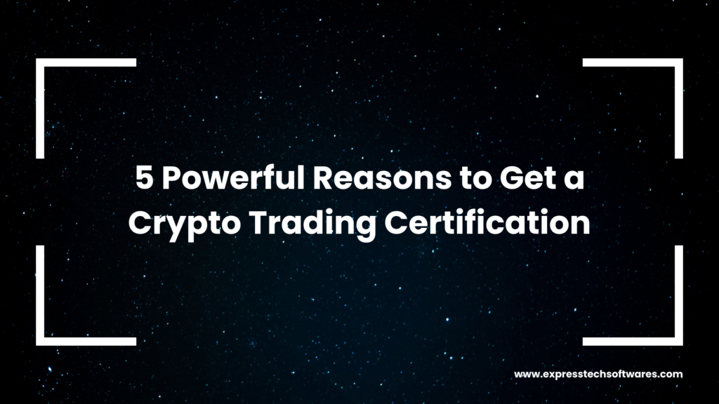 5 Powerful Reasons to Get a Crypto Trading Certification