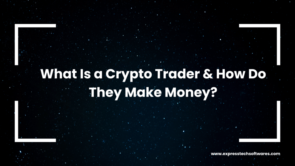 what-is-a-crypto-trader-how-they-make-money