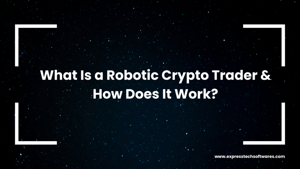 What Is a Robotic Crypto Trader & How Does It Work?